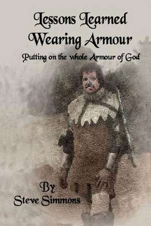 Lessons Learned Wearing Armour de Steve Simmons