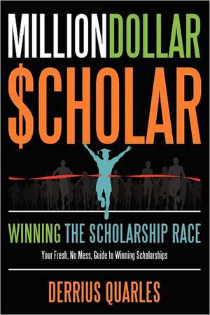 Milliondollar$cholar: Winning the Scholarship Race de Derrius Quarles