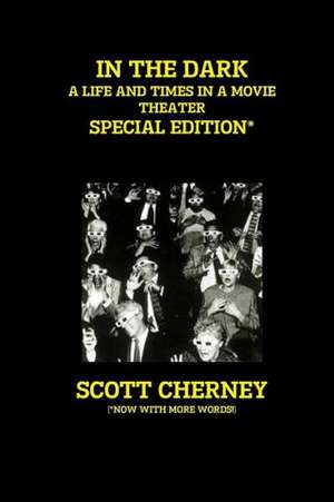 In the Dark: A Life and Times in a Movie Theater (Special Edition) de Scott Cherney