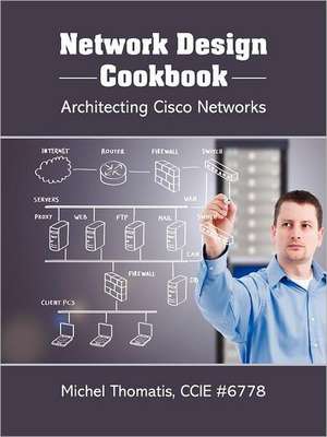 Network Design Cookbook: Architecting Cisco Networks de Ccie Thomatis