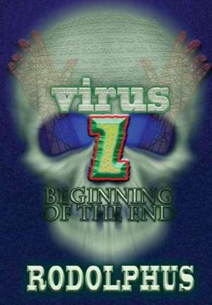 Virus Z: Beginning of the End de Rodolphus