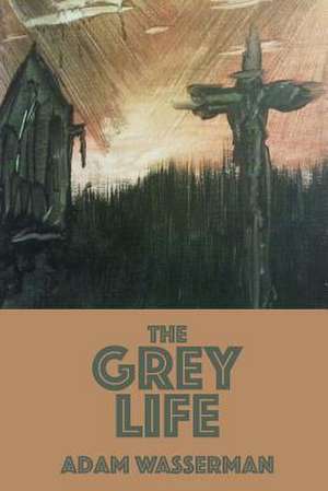 The Grey Life de Adam Wasserman