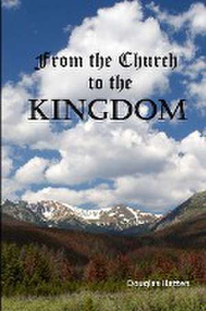 From the Church to the Kingdom de Douglas Hatten