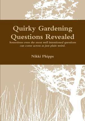 Quirky Gardening Questions de Nikki Phipps