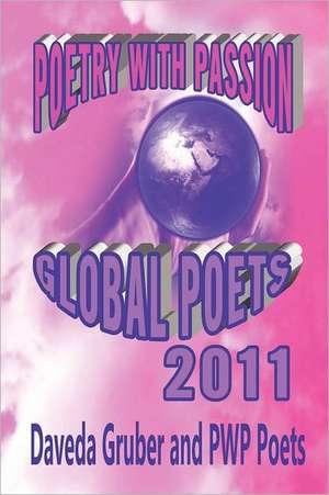 Poetry with Passion Global Poets 2011 de Daveda Gruber