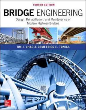 Bridge Engineering: Design, Rehabilitation, and Maintenance of Modern Highway Bridges, Fourth Edition de Jim Zhao