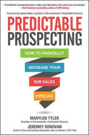 Predictable Prospecting: How to Radically Increase Your B2B Sales Pipeline de Marylou Tyler