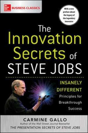 The Innovation Secrets of Steve Jobs: Insanely Different Principles for Breakthrough Success de Carmine Gallo