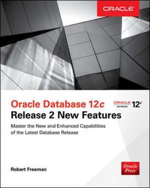 Oracle Database 12c Release 2 New Features de Bob Bryla