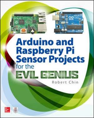 Arduino and Raspberry Pi Sensor Projects for the Evil Genius de Robert Chin