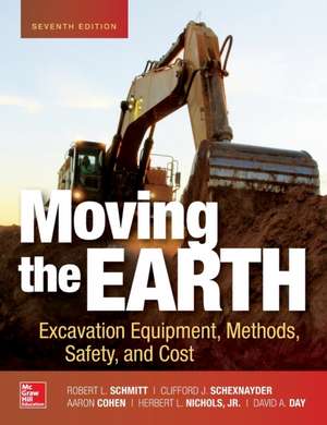 Moving the Earth: Excavation Equipment, Methods, Safety, and Cost, Seventh Edition de Robert Schmitt