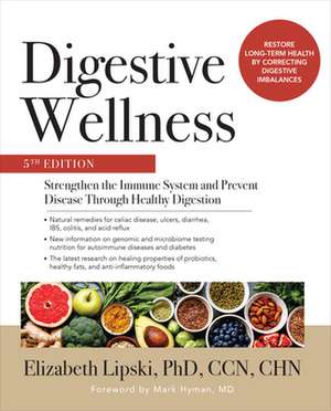 Digestive Wellness: Strengthen the Immune System and Prevent Disease Through Healthy Digestion, Fifth Edition de Elizabeth Lipski