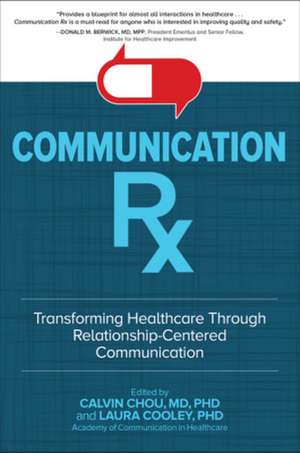 Communication Rx: Transforming Healthcare Through Relationship-Centered Communication de Calvin Chou