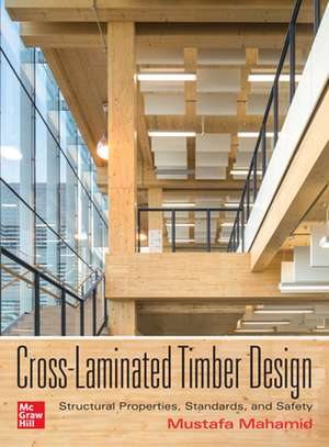 Cross-Laminated Timber Design: Structural Properties, Standards, and Safety de Mustafa Mahamid