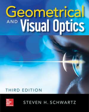 Geometrical and Visual Optics, Third Edition de Steven Schwartz