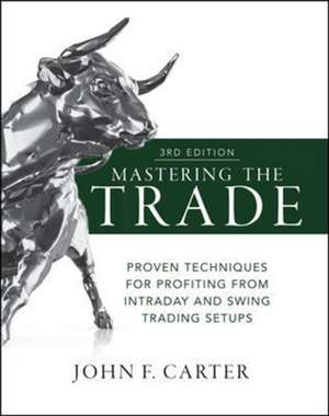 Mastering the Trade, Third Edition: Proven Techniques for Profiting from Intraday and Swing Trading Setups and