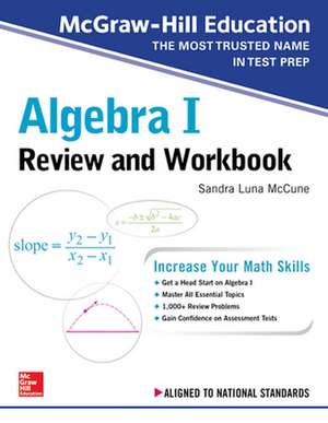 McGraw-Hill Education Algebra I Review and Workbook de Sandra Luna McCune