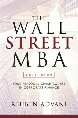 The Wall Street MBA, Third Edition: Your Personal Crash Course in Corporate Finance de Reuben Advani