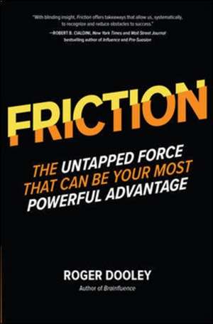 FRICTION—The Untapped Force That Can Be Your Most Powerful Advantage de Roger Dooley