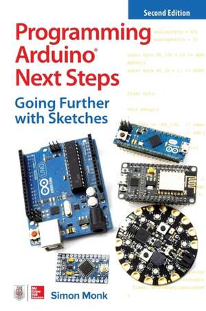 Programming Arduino Next Steps: Going Further with Sketches, Second Edition de Simon Monk