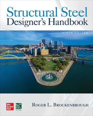 Structural Steel Designer's Handbook, Sixth Edition de Roger Brockenbrough