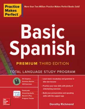 Practice Makes Perfect: Basic Spanish, Premium Third Edition de Dorothy Richmond