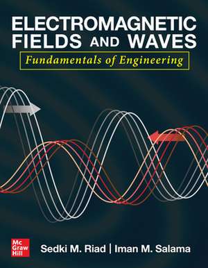 Electromagnetic Fields and Waves: Fundamentals of Engineering de Sedki Riad