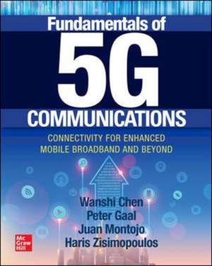 Fundamentals of 5G Communications: Connectivity for Enhanced Mobile Broadband and Beyond de Wanshi Chen