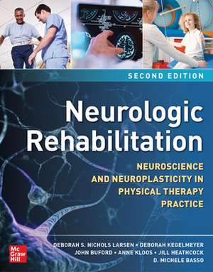 Neurologic Rehabilitation, Second Edition: Neuroscience and Neuroplasticity in Physical Therapy Practice de Deborah S. Nichols Larsen