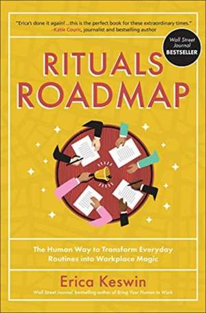 Rituals Roadmap: The Human Way to Transform Everyday Routines into Workplace Magic de Erica Keswin