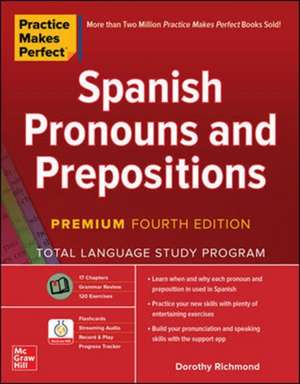 Practice Makes Perfect: Spanish Pronouns and Prepositions, Premium Fourth Edition de Dorothy Richmond