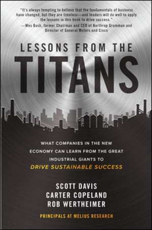 Lessons from the Titans: What Companies in the New Economy Can Learn from the Great Industrial Giants to Drive Sustainable Success de Scott Davis