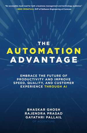 The Automation Advantage: Embrace the Future of Productivity and Improve Speed, Quality, and Customer Experience Through AI de Bhaskar Ghosh