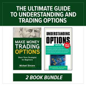 The Ultimate Guide to Understanding and Trading Options: Two-Book Bundle de Michael Sincere