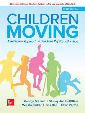 ISE Children Moving: A Reflective Approach to Teaching Physical Education de George Graham