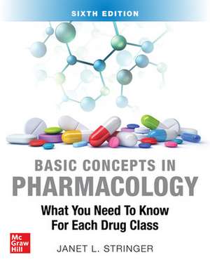 Basic Concepts in Pharmacology: What You Need to Know for Each Drug Class, Sixth Edition de Janet Stringer