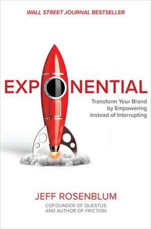 Exponential: Transform Your Brand by Empowering Instead of Interrupting de Jeff Rosenblum