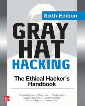 Gray Hat Hacking: The Ethical Hacker's Handbook, Sixth Edition de Allen Harper