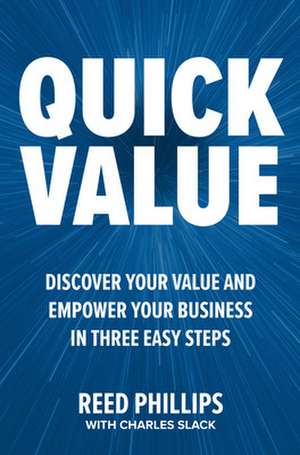 QuickValue: Discover Your Value and Empower Your Business in Three Easy Steps de Reed Phillips