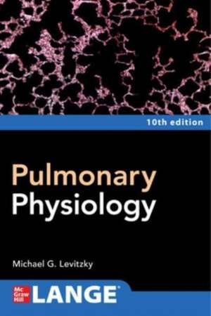 Pulmonary Physiology, Tenth Edition de Michael Levitzky