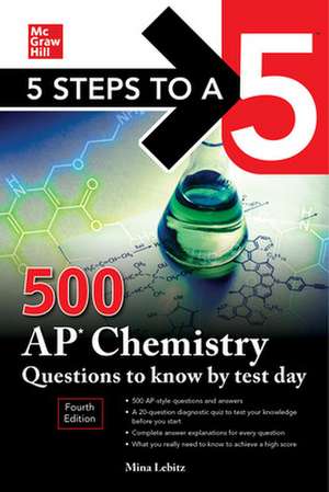 5 Steps to a 5: 500 AP Chemistry Questions to Know by Test Day, Fourth Edition de Mina Lebitz