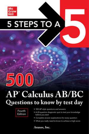 5 Steps to a 5: 500 AP Calculus AB/BC Questions to Know by Test Day, Fourth Edition de NA Anaxos, Inc.