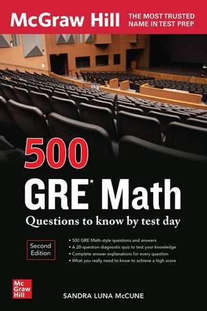 500 GRE Math Questions to Know by Test Day, Second Edition de Sandra Luna McCune