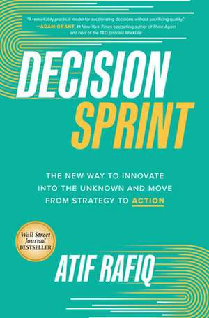 Decision Sprint: The New Way to Innovate into the Unknown and Move from Strategy to Action de Atif Rafiq