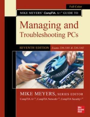 Mike Meyers' CompTIA A+ Guide to Managing and Troubleshooting PCs, Seventh Edition (Exams 220-1101 & 220-1102) de Mike Meyers