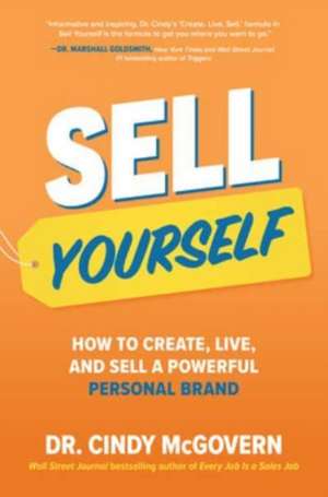 Sell Yourself: How to Create, Live, and Sell a Powerful Personal Brand de Cindy McGovern