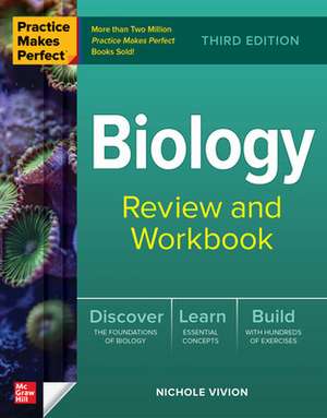 Practice Makes Perfect: Biology Review and Workbook, Third Edition de Nichole Vivion