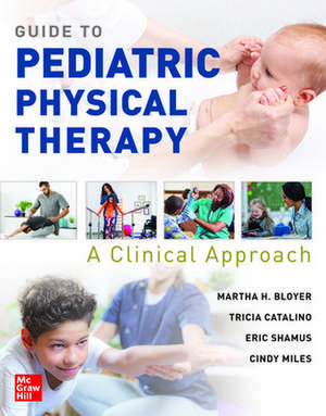 Guide to Pediatric Physical Therapy: A Clinical Approach de Martha Bloyer