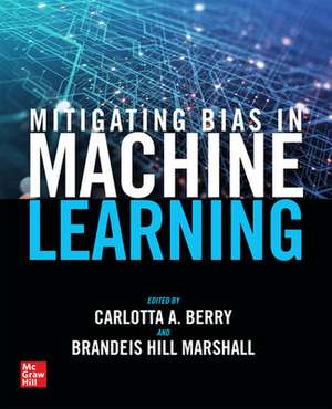 Mitigating Bias in Machine Learning de Carlotta A. Berry