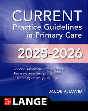 CURRENT Practice Guidelines in Primary Care 2025-2026 de Jacob A. David